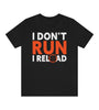 Black Short Sleeve Graphic Tee with printed quote: I don't run, I reload