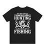 Black Short Sleeve Graphic Tee with printed quote : I don't always thing about Hunting, Sometimes is Fishing